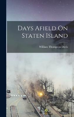 Days Afield On Staten Island - Davis, William Thompson