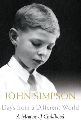 Days from a Different World: A Memoir of Childhood - Simpson, John