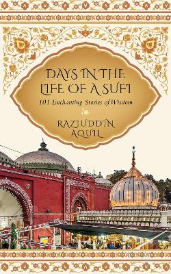 Days in the Life of a Sufi - Aquil, Raziuddin