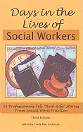 Days in the Lives of Social Workers: 54 Professionals Tell "Real-Life" Stories from Social Work Practice