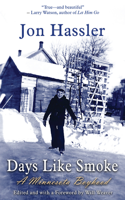 Days Like Smoke: A Minnesota Boyhood - Hassler, Jon, and Weaver, Will (Foreword by), and Donahue, Peter A (Afterword by)
