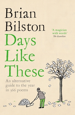 Days Like These: An Alternative Guide to the Year in 366 Poems - Bilston, Brian