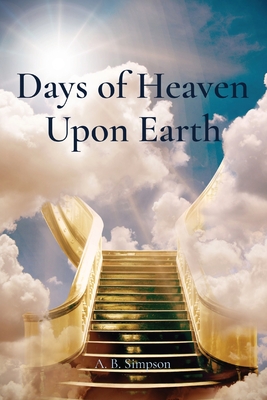 Days of Heaven Upon Earth - Simpson, A B