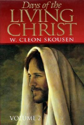 Days of the Living Christ Vol. 2 - Skousen Willard Cleon 1913-, and Skousen, Cleon