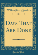 Days That Are Done (Classic Reprint)