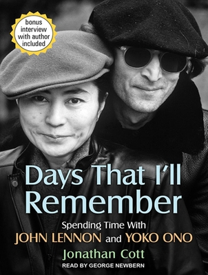 Days That I'll Remember: Spending Time with John Lennon and Yoko Ono - Cott, Jonathan, and Newbern, George (Narrator)