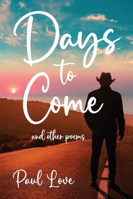 Days to Come: And Other Poems - Love, Paul