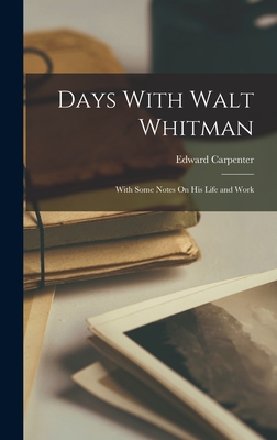 Days With Walt Whitman: With Some Notes On His Life and Work - Carpenter, Edward