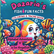 "Dazaria's Fishy Fun Facts Coloring & Tracing Book": "Alphabet Adventure: A is for Angelfish"