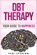 Dbt Therapy: Your Guide to Happiness