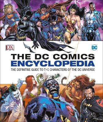 DC Comics Encyclopedia All-New Edition: The Definitive Guide to the Characters of the DC Universe - Irvine, Alex, and Manning, Matthew K., and Wiacek, Stephen
