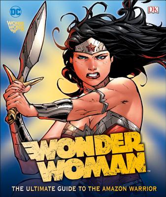 DC Comics Wonder Woman: The Ultimate Guide to the Amazon Warrior - Walker, Landry