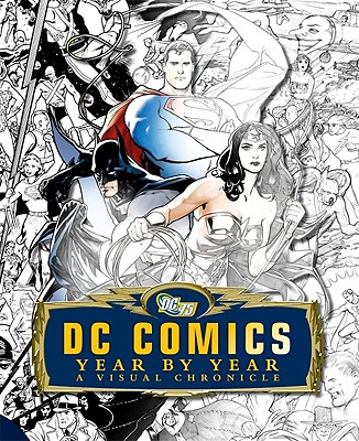 DC Comics Year by Year: A Visual Chronicle - Cowsill, Alan, and Irvine, Alex, and Manning, Matthew K