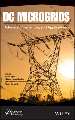 DC Microgrids: Advances, Challenges, and Applications - Gupta, Nikita (Editor), and Bhaskar, Mahajan Sagar (Editor), and Sanjeevikumar, P (Editor)