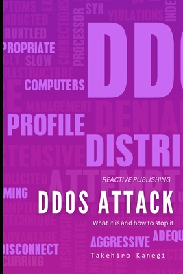 DDOS Attack: What it is, and how to stop it.: A Cybersecurity guide for 2024 - Van Der Post, Hayden, and Schwartz, Alice (Editor), and Kanegi, Takehiro
