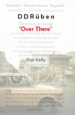 DDRben - "Over There": Travels in East Germany 1987-2010 - Kelly, Pat