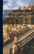 Dek Ferencz Besz?dei, 1829-1873