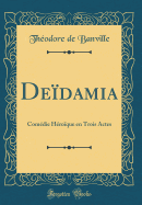 Dedamia: Comdie Hroque en Trois Actes (Classic Reprint)