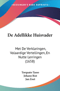 De Adellikke Huisvader: Met De Verklaringen, Volaardige Vertellingen, En Nutte Lerringen (1658)