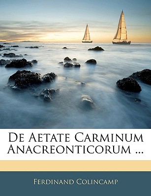 de Aetate Carminum Anacreonticorum ... - Colincamp, Ferdinand