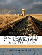 de Agri Cultura C. VII Et VIII Cum Adnotationibus Henrici Keilii: Progr