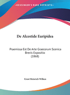 De Alcestide Euripidea: Praemissa Est De Arte Graecorum Scenica Brevis Expositio (1868)