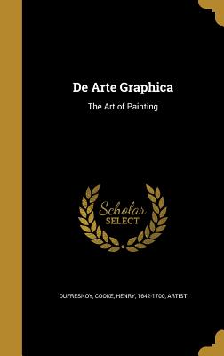 de Arte Graphica: The Art of Painting - Dufresnoy, Charles-Alphonse 1611-1668 (Creator), and Dryden, John 1631-1700, and Graham, Richard Fl 1680-1720 (Creator)