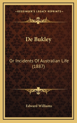 de Bukley: Or Incidents of Australian Life (1887) - Williams, Edward