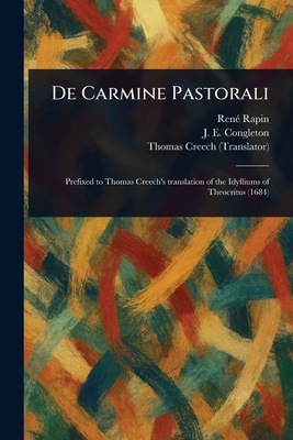 De Carmine Pastorali - Rapin, Ren, and Congleton, J E (James Edmund), and Creech, Thomas
