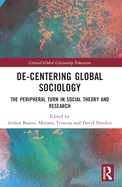 De-Centering Global Sociology: The Peripheral Turn in Social Theory and Research
