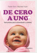 De Cero a Uno: Gu?a prctica de la ALIMENTACI?N Y CUIDADOS