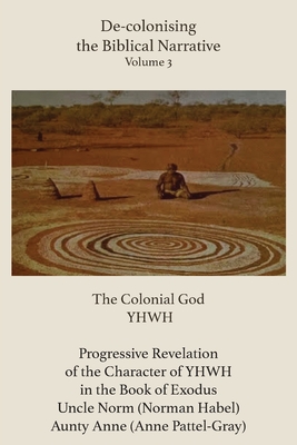 De-Colonising the Biblical Narrative. Volume 3: The Colonial God Yhwh - Atf Press