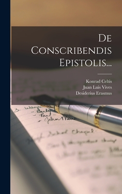 De Conscribendis Epistolis... - Erasmus, Desiderius, and Juan Luis Vives (Creator), and Celtis, Konrad