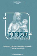 De Cora??o em Cora??o: Entrega total ? Maria para uma mais perfeita consagra??o a Jesus por meio da Igreja