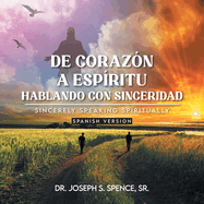 De Coraz?n a Esp?ritu: Hablando con Sinceridad: Sincerely Speaking Spiritually Spanish Version