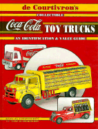 de Courtivron's Collectible Coca-Cola Toy Trucks: An Identification and Value Guide - De Courtivron, Gael
