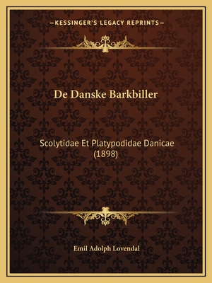 De Danske Barkbiller: Scolytidae Et Platypodidae Danicae (1898) - Lovendal, Emil Adolph