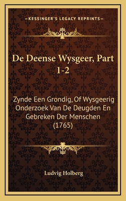 de Deense Wysgeer, Part 1-2: Zynde Een Grondig, of Wysgeerig Onderzoek Van de Deugden En Gebreken Der Menschen (1765) - Holberg, Ludvig, Bar