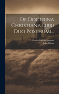 de Doctrina Christiana Libri Duo Posthumi...