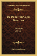 De Dood Van Cajus Gracchus: Treurspel (1733)