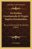 de Dotibus Constituendis Et Propter Nuptias Donationibus: de La Communaute En General (1869)