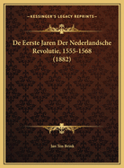 de Eerste Jaren Der Nederlandsche Revolutie, 1555-1568 (1882)