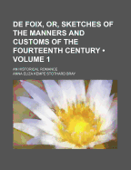 de Foix, or Sketches of the Manners and Customs of the Fourteenth Century, Vol. 2 of 3: An Historical Romance (Classic Reprint)