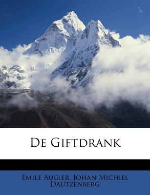 de Giftdrank - Augier, Emile, and Johan Michiel Dautzenberg (Creator)