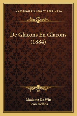 de Glacons En Glacons (1884) - De Witt, Madame, and Delbos, Leon (Editor)
