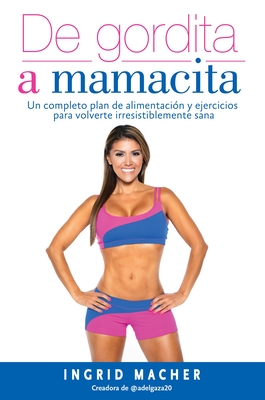 de Gordita a Mamacita / From Fat to Fab. - Macher, Ingrid