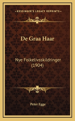 de Graa Haar: Nye Folkelivsskildringer (1904) - Egge, Peter