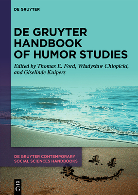 de Gruyter Handbook of Humor Studies - Ford, Thomas E (Editor), and Chlopicki, Wladyslaw (Editor), and Kuipers, Giselinde (Editor)