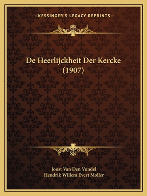 de Heerlijckheit Der Kercke (1907) - Van Den Vondel, Joost, and Moller, Hendrik Willem Evert