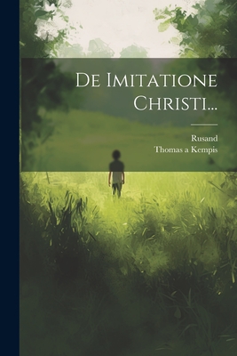 De Imitatione Christi... - Kempis, Thomas a, and Rusand